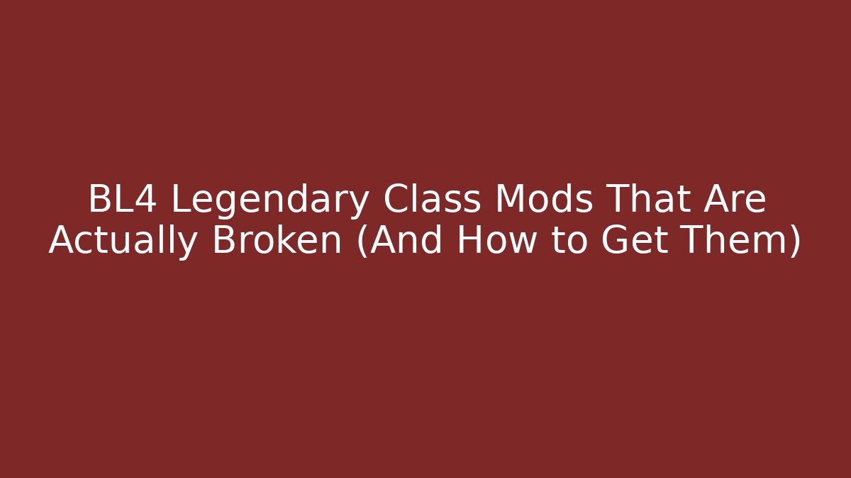 BL4 Legendary Class Mods That Are Actually Broken (And How to Get Them)