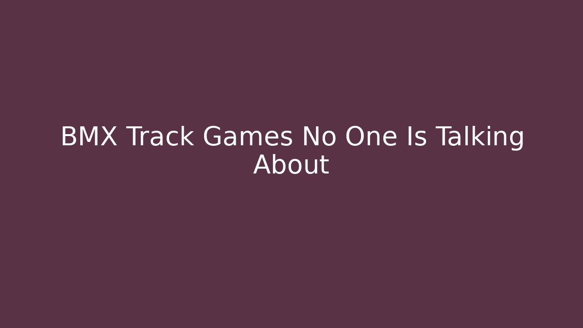 BMX Track Games No One Is Talking About