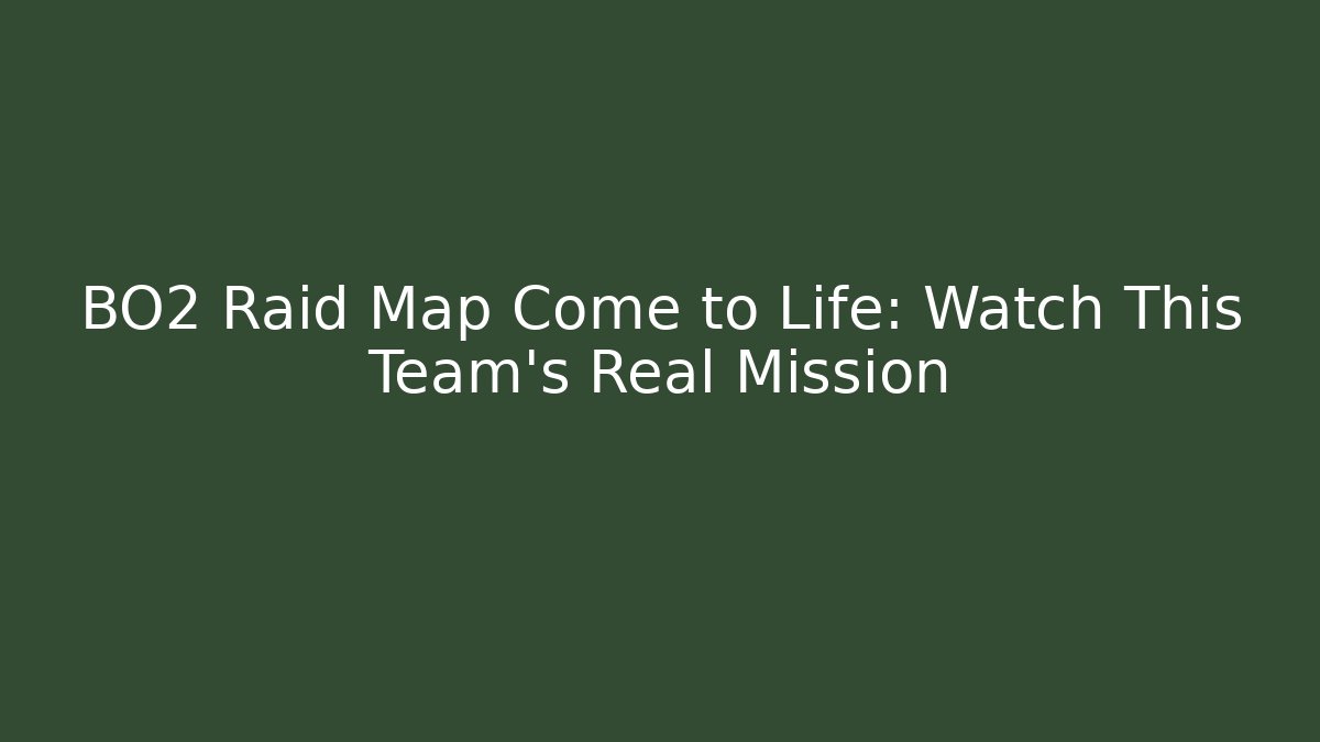 BO2 Raid Map Come to Life: Watch This Team's Real Mission