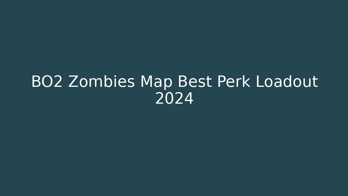 BO2 Zombies Map Best Perk Loadout 2024