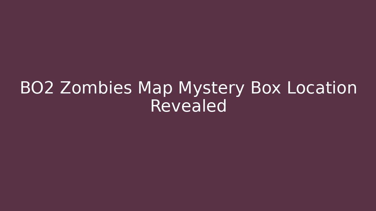 BO2 Zombies Map Mystery Box Location Revealed
