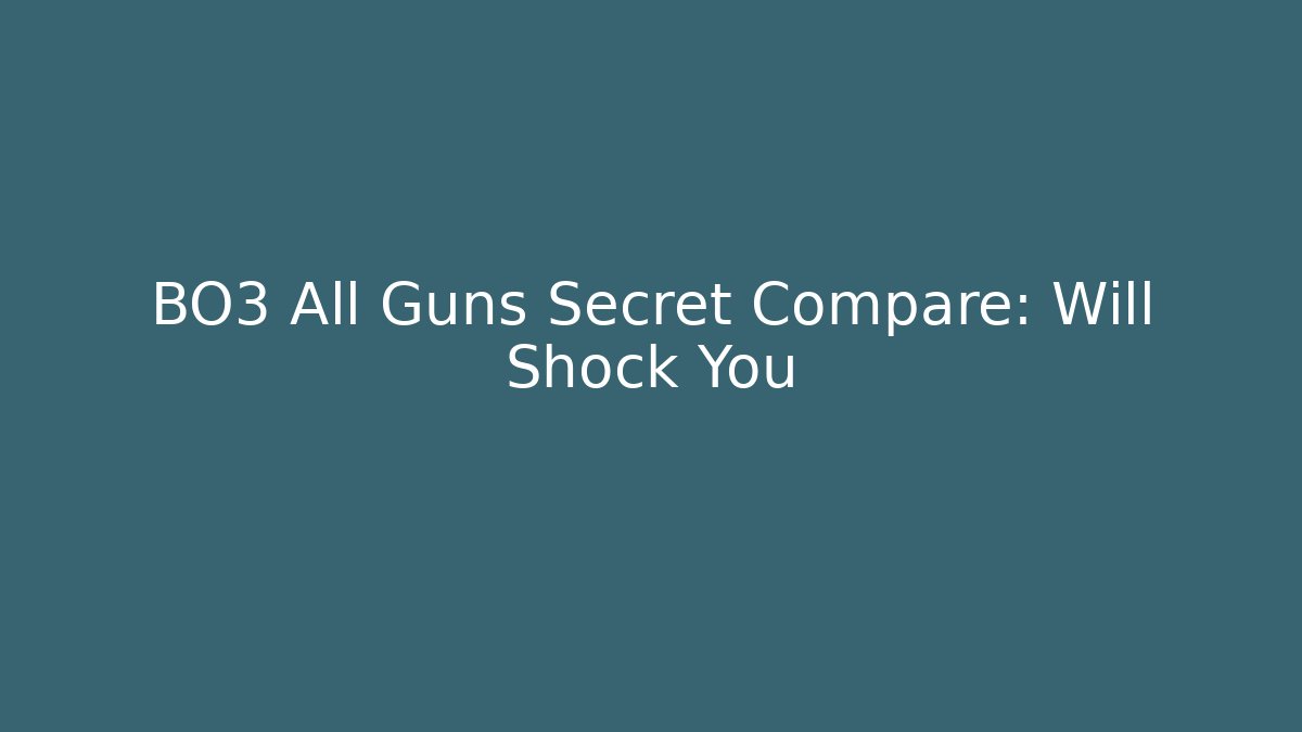 BO3 All Guns Secret Compare: Will Shock You