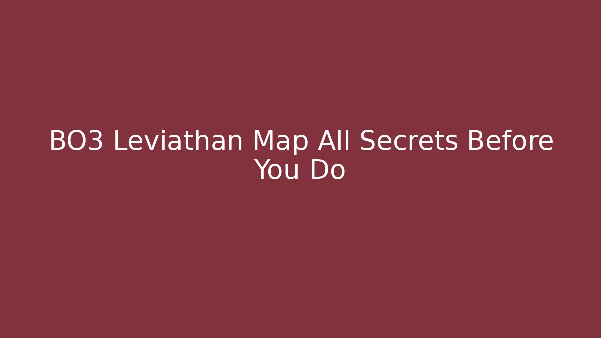 BO3 Leviathan Map All Secrets Before You Do