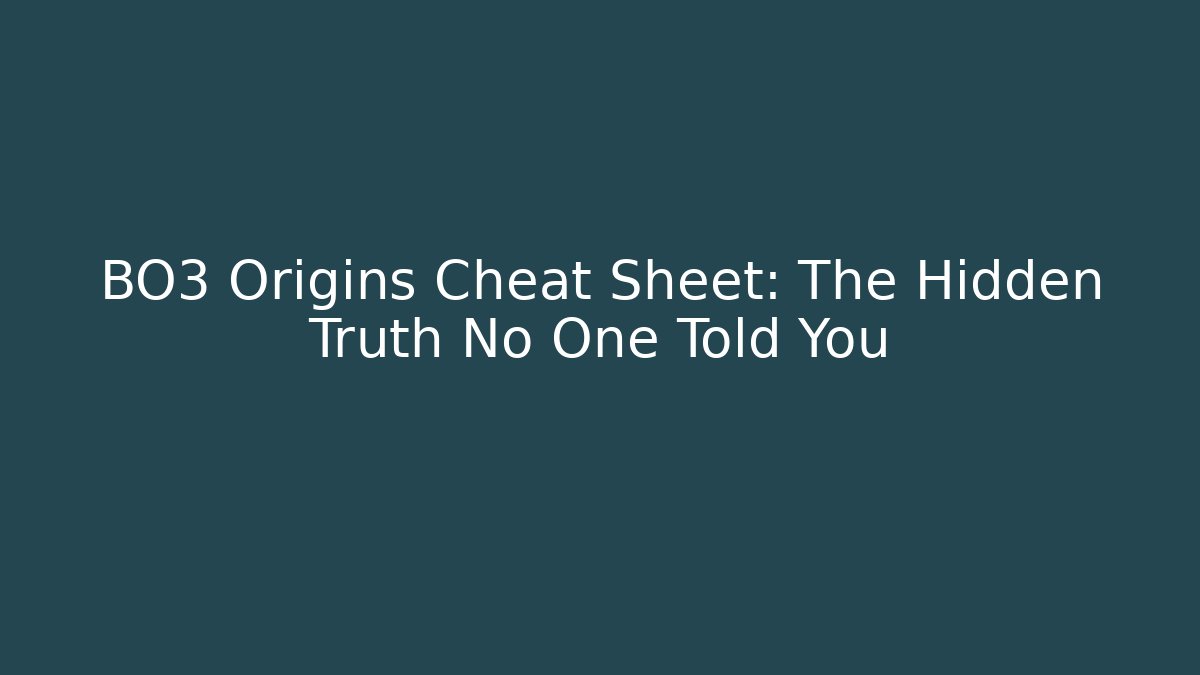 BO3 Origins Cheat Sheet: The Hidden Truth No One Told You