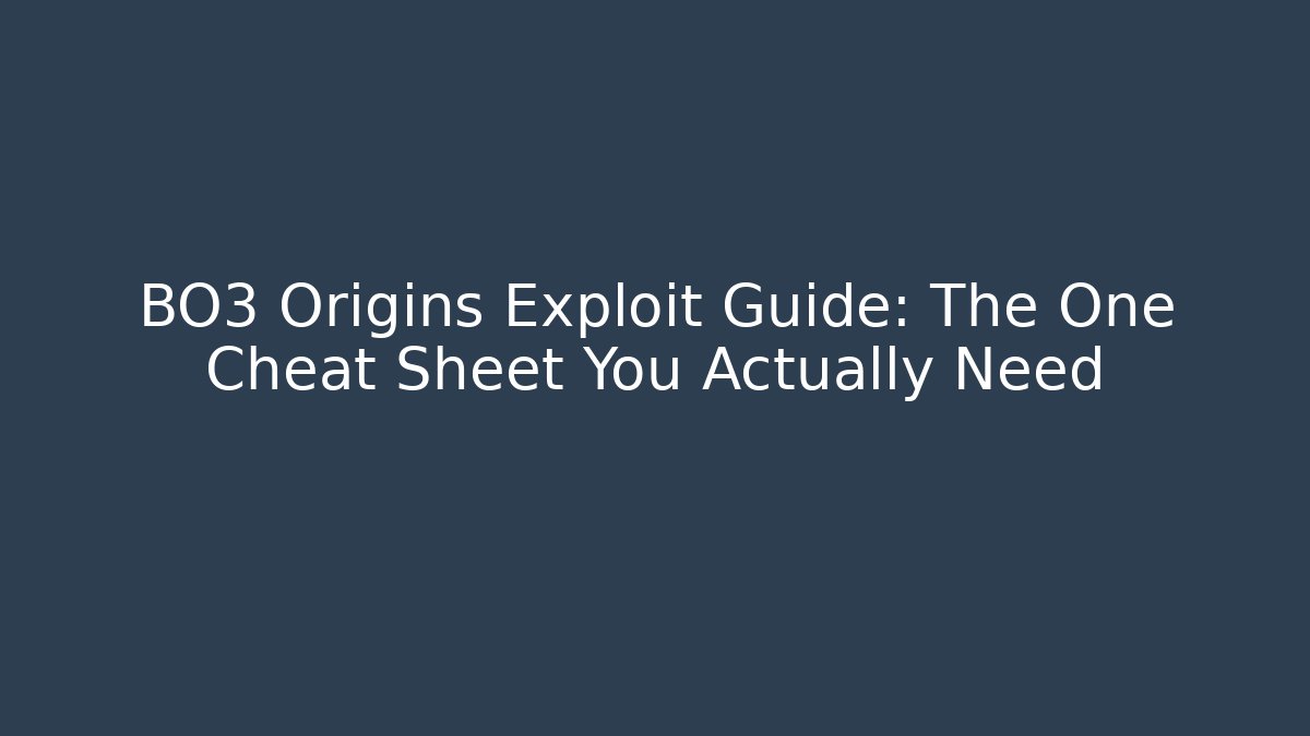 BO3 Origins Exploit Guide: The One Cheat Sheet You Actually Need