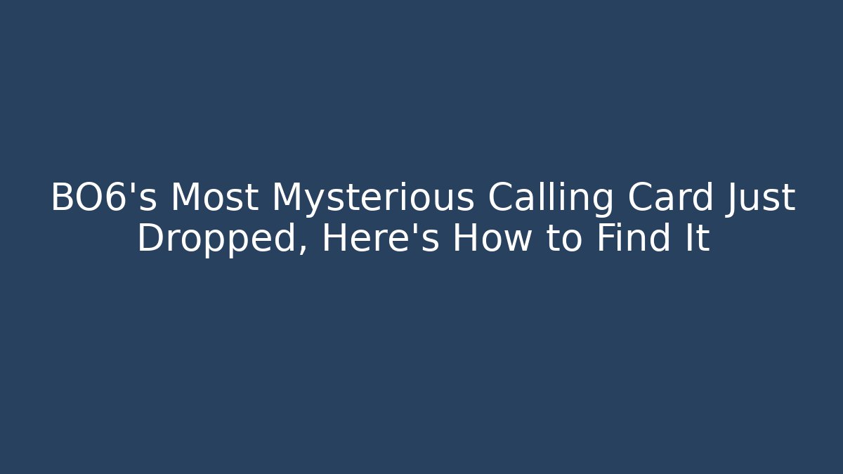 BO6's Most Mysterious Calling Card Just Dropped, Here's How to Find It