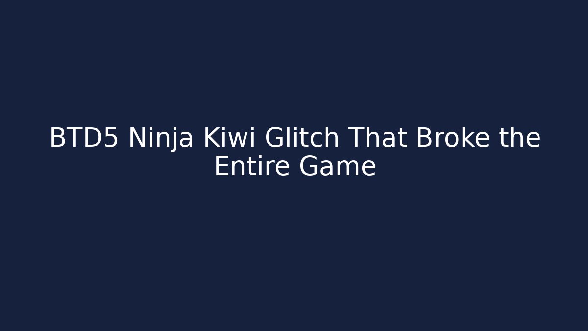 BTD5 Ninja Kiwi Glitch That Broke the Entire Game