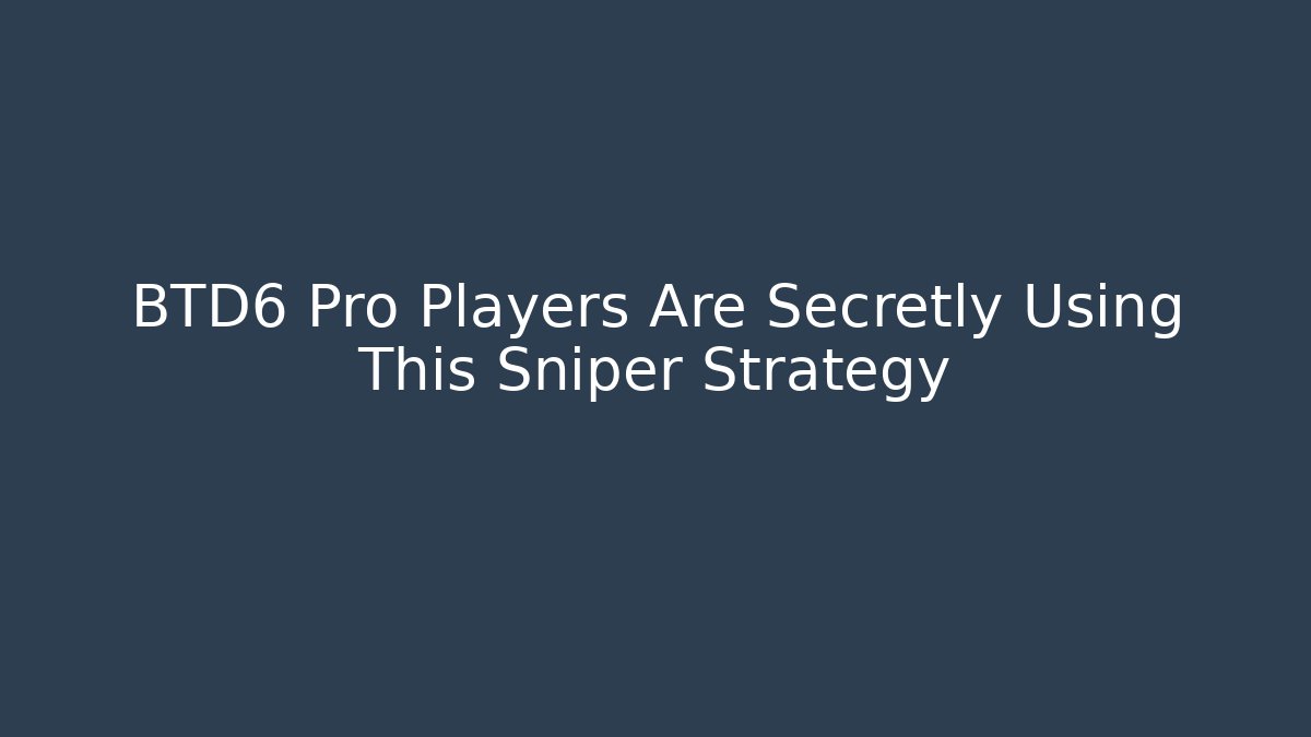 BTD6 Pro Players Are Secretly Using This Sniper Strategy