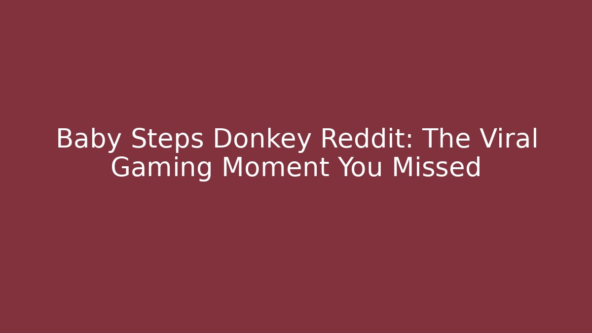 Baby Steps Donkey Reddit: The Viral Gaming Moment You Missed
