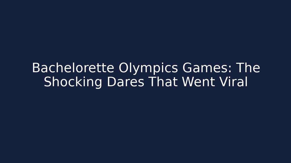 Bachelorette Olympics Games: The Shocking Dares That Went Viral