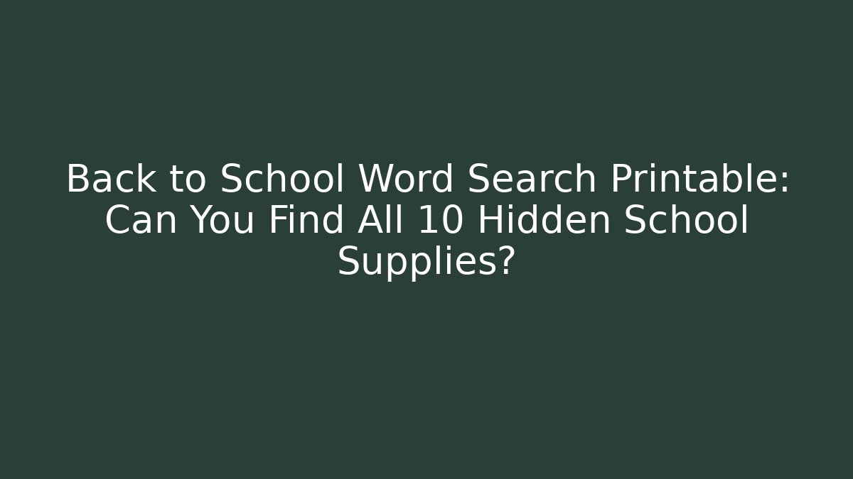 Back to School Word Search Printable: Can You Find All 10 Hidden School Supplies?