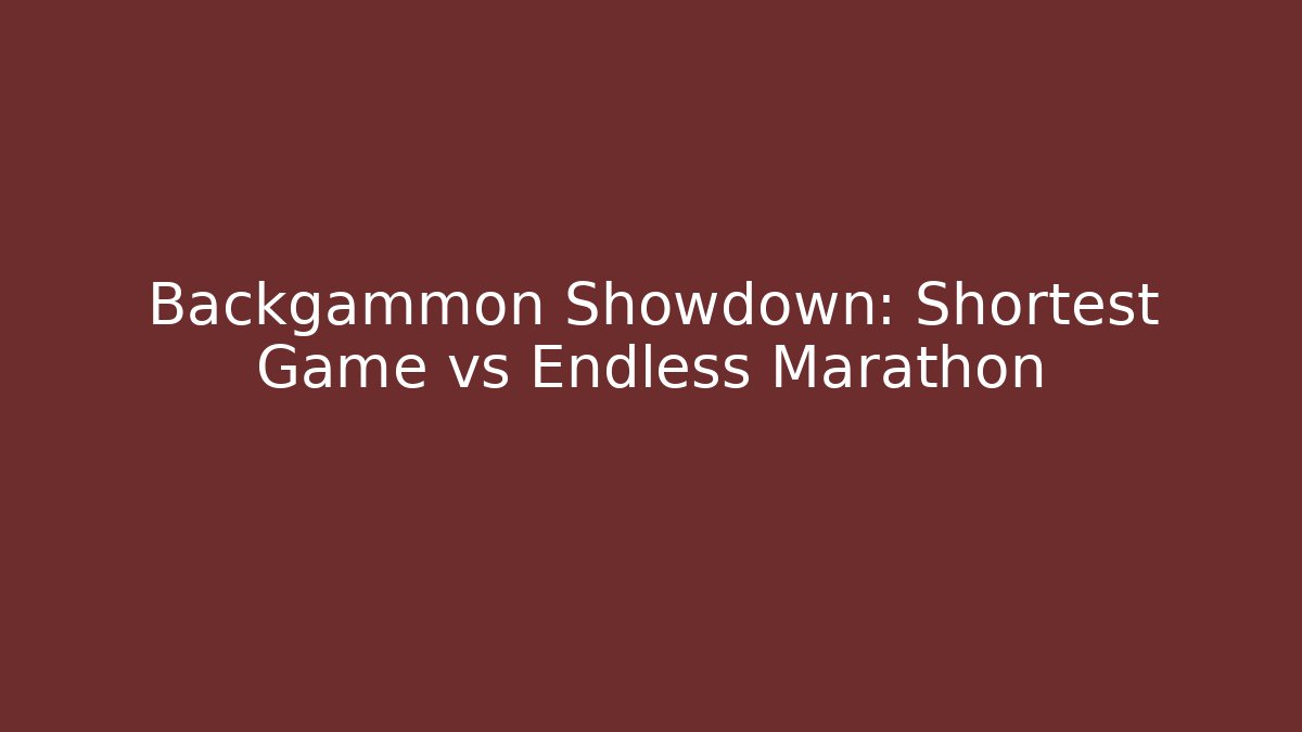 Backgammon Showdown: Shortest Game vs Endless Marathon