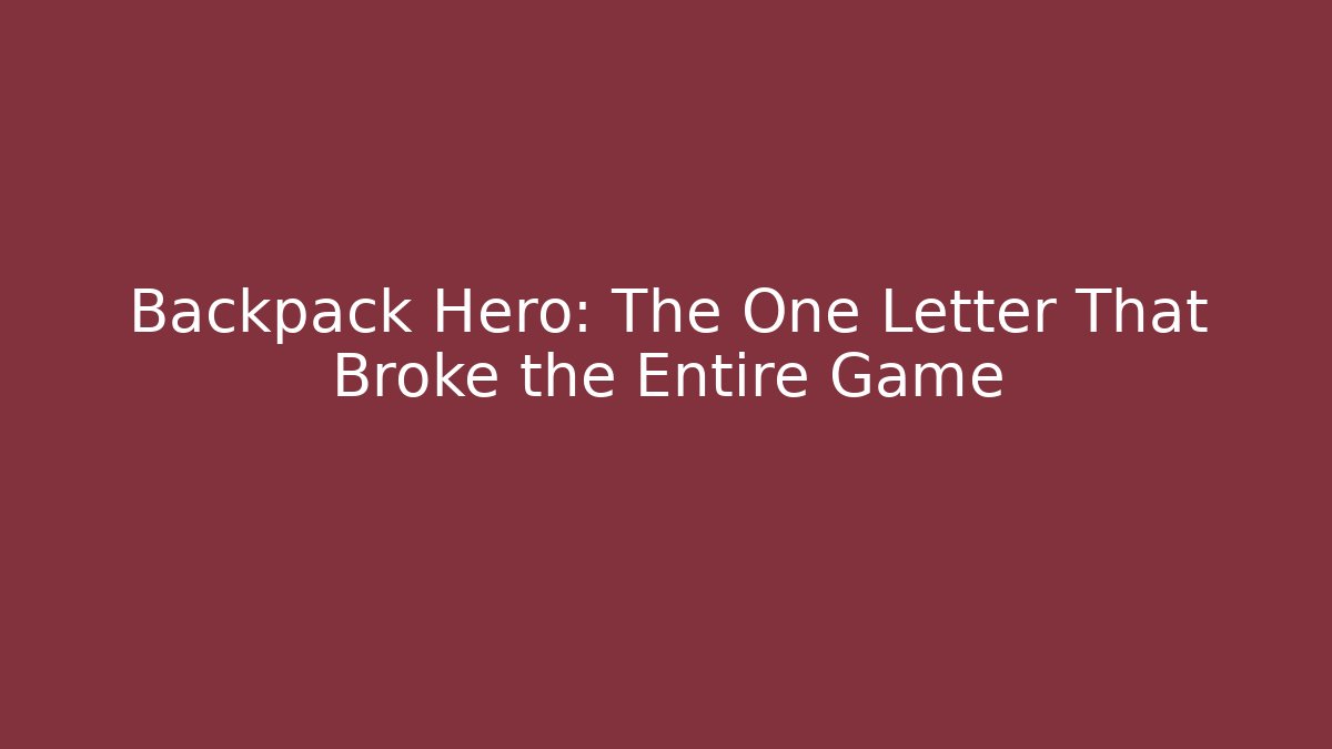 Backpack Hero: The One Letter That Broke the Entire Game - Felix Cat Insurance