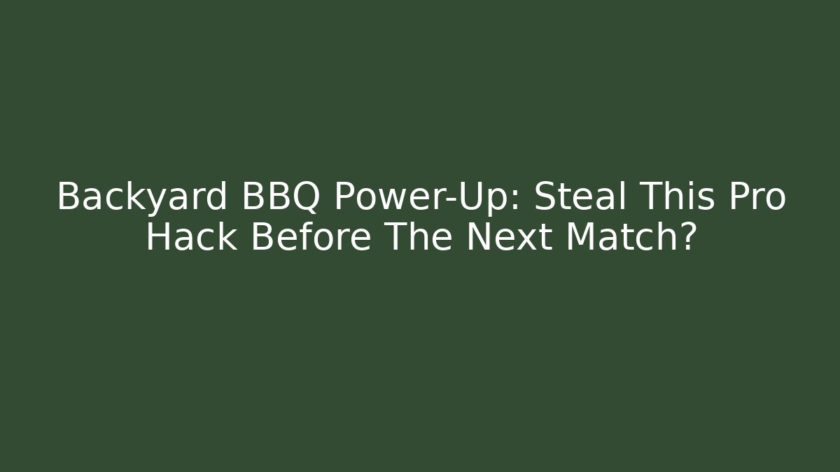 Backyard BBQ Power-Up: Steal This Pro Hack Before The Next Match? - Felix Cat Insurance