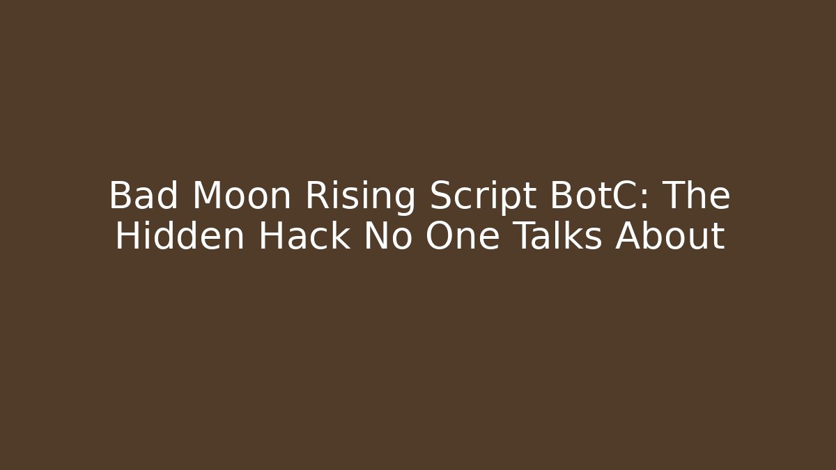 Bad Moon Rising Script BotC: The Hidden Hack No One Talks About - Felix Cat Insurance