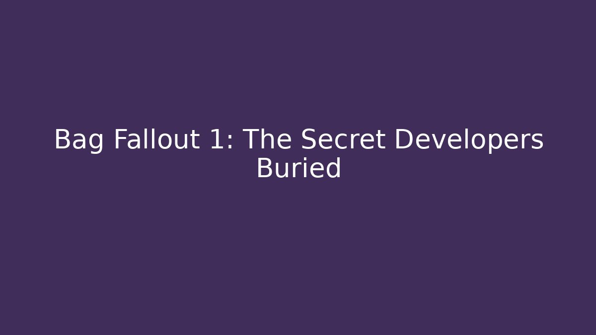 Bag Fallout 1: The Secret Developers Buried