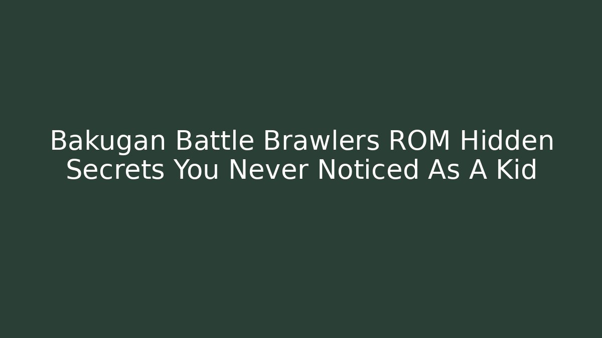 Bakugan Battle Brawlers ROM Hidden Secrets You Never Noticed As A Kid