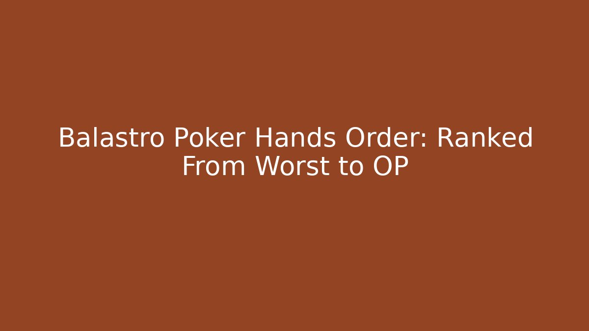 Balastro Poker Hands Order: Ranked From Worst to OP