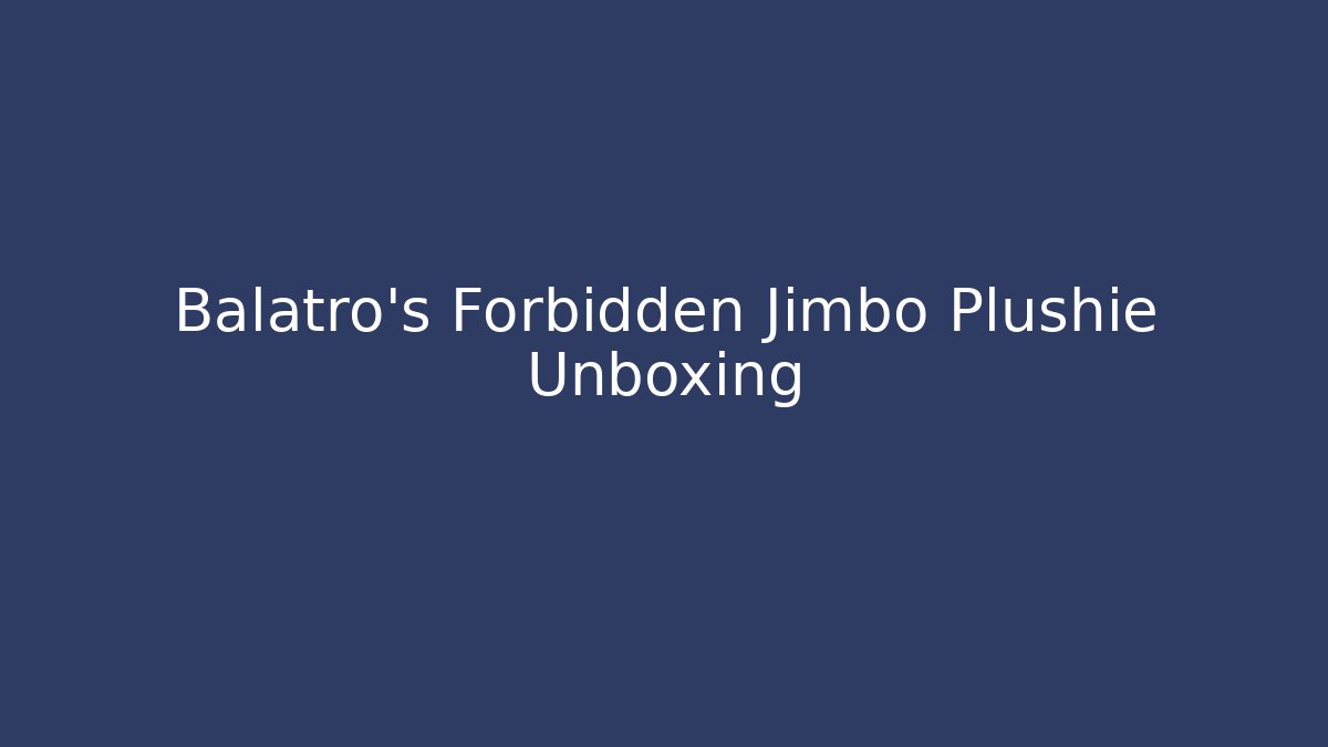Balatro's Forbidden Jimbo Plushie Unboxing