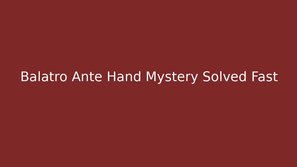 Balatro Ante Hand Mystery Solved Fast