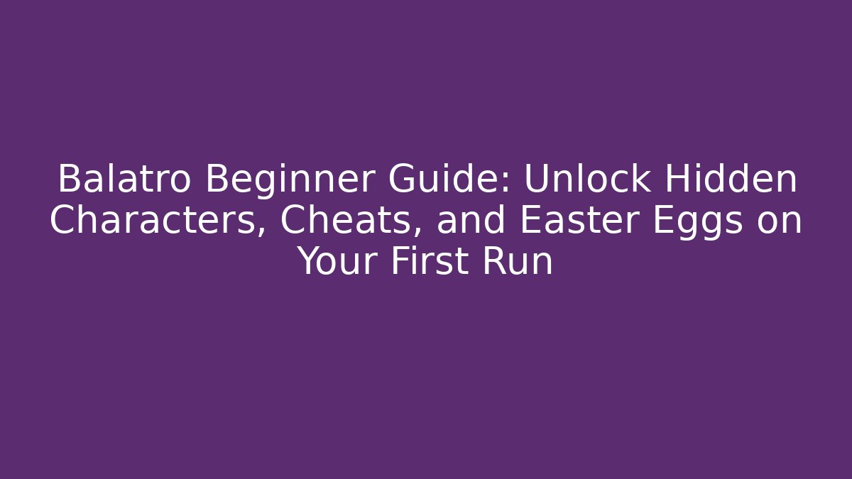 Balatro Beginner Guide: Unlock Hidden Characters, Cheats, and Easter Eggs on Your First Run - Felix Cat Insurance