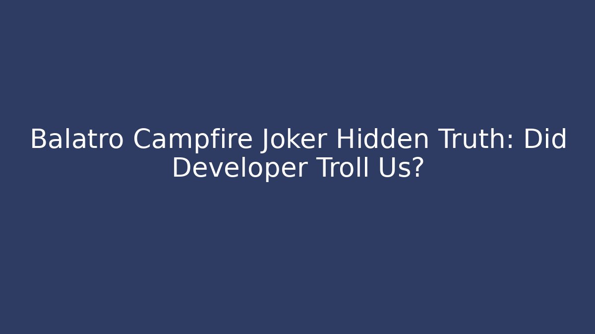 Balatro Campfire Joker Hidden Truth: Did Developer Troll Us?