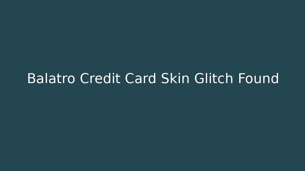 Balatro Credit Card Skin Glitch Found