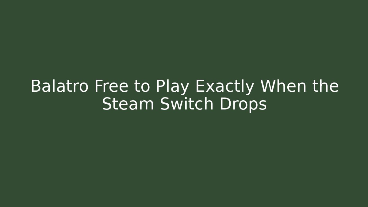 Balatro Free to Play Exactly When the Steam Switch Drops