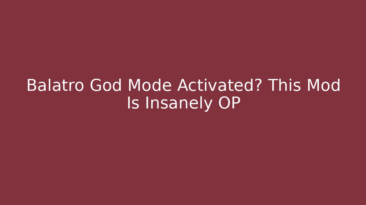 Balatro God Mode Activated? This Mod Is Insanely OP