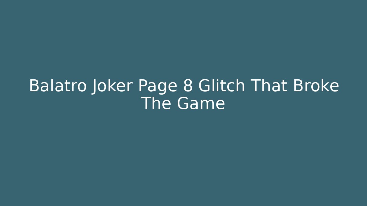 Balatro Joker Page 8 Glitch That Broke The Game