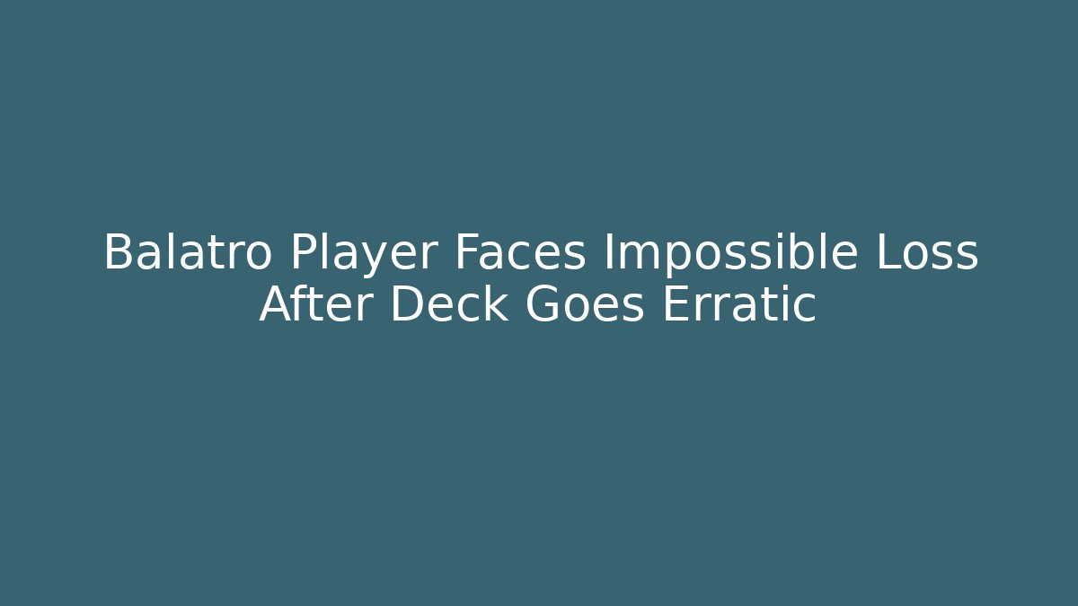 Balatro Player Faces Impossible Loss After Deck Goes Erratic