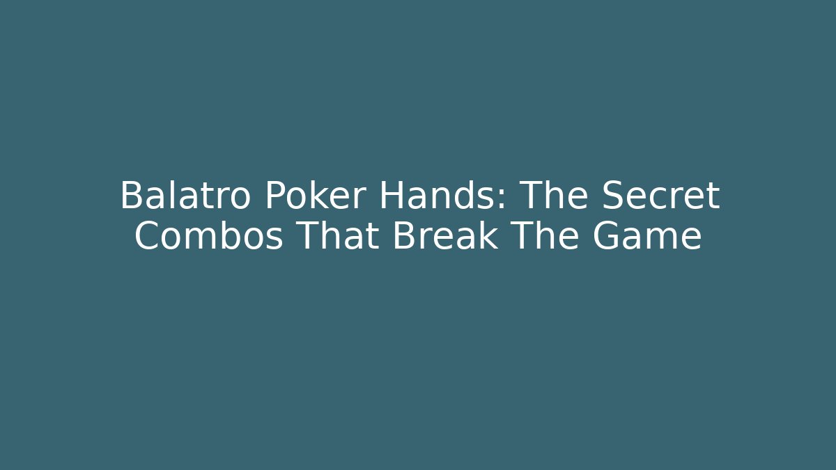 Balatro Poker Hands: The Secret Combos That Break The Game