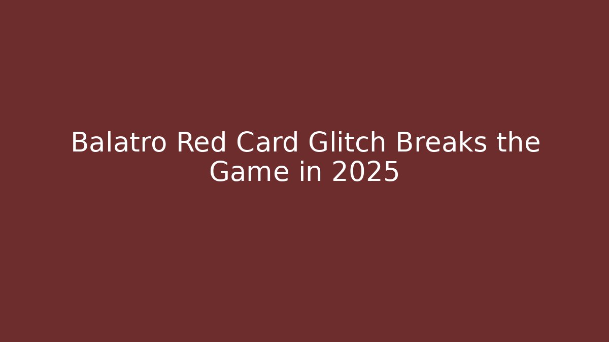 Balatro Red Card Glitch Breaks the Game in 2025