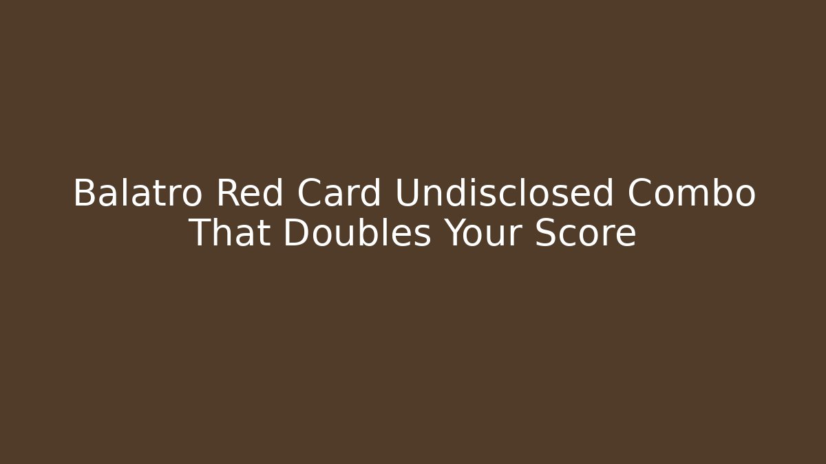 Balatro Red Card Undisclosed Combo That Doubles Your Score