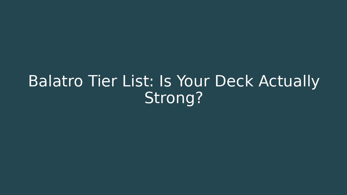 Balatro Tier List: Is Your Deck Actually Strong?