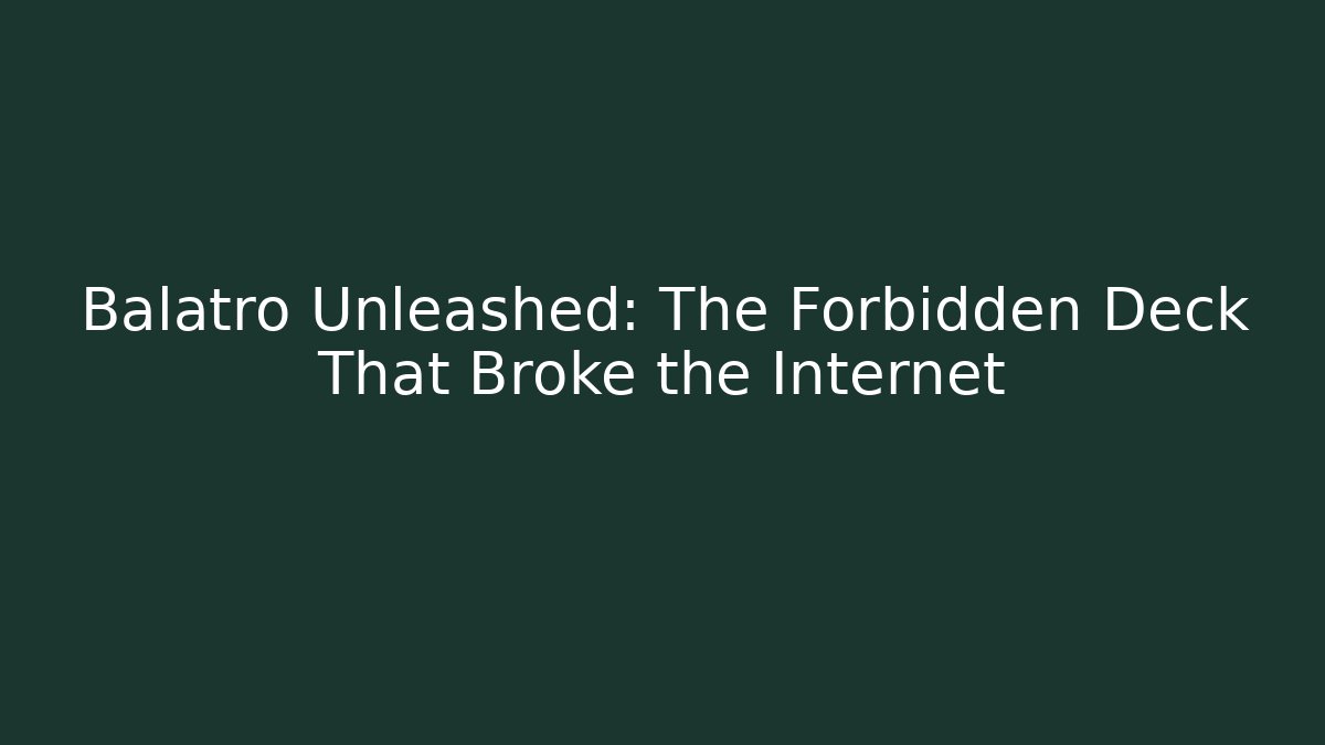 Balatro Unleashed: The Forbidden Deck That Broke the Internet