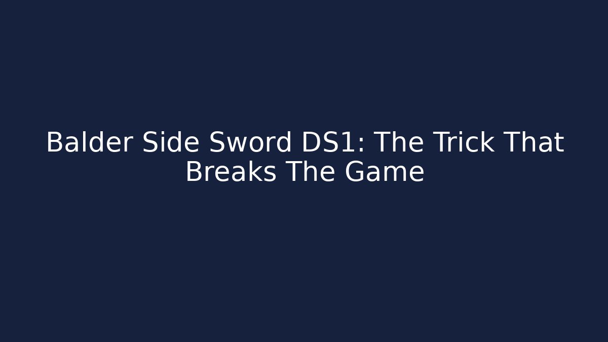 Balder Side Sword DS1: The Trick That Breaks The Game