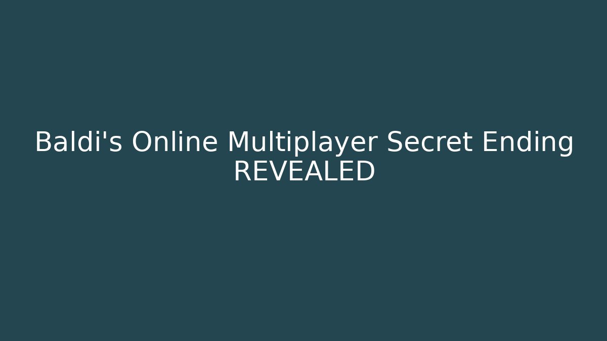 Baldi's Online Multiplayer Secret Ending REVEALED