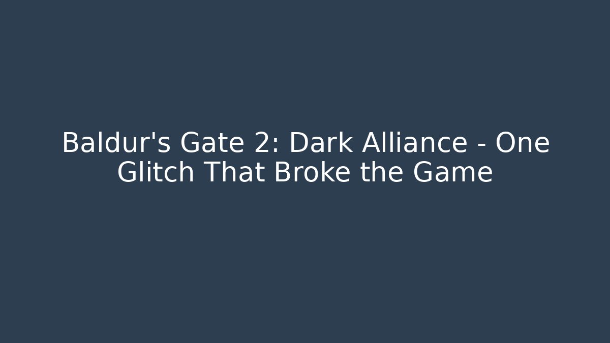 Baldur's Gate 2: Dark Alliance - One Glitch That Broke the Game