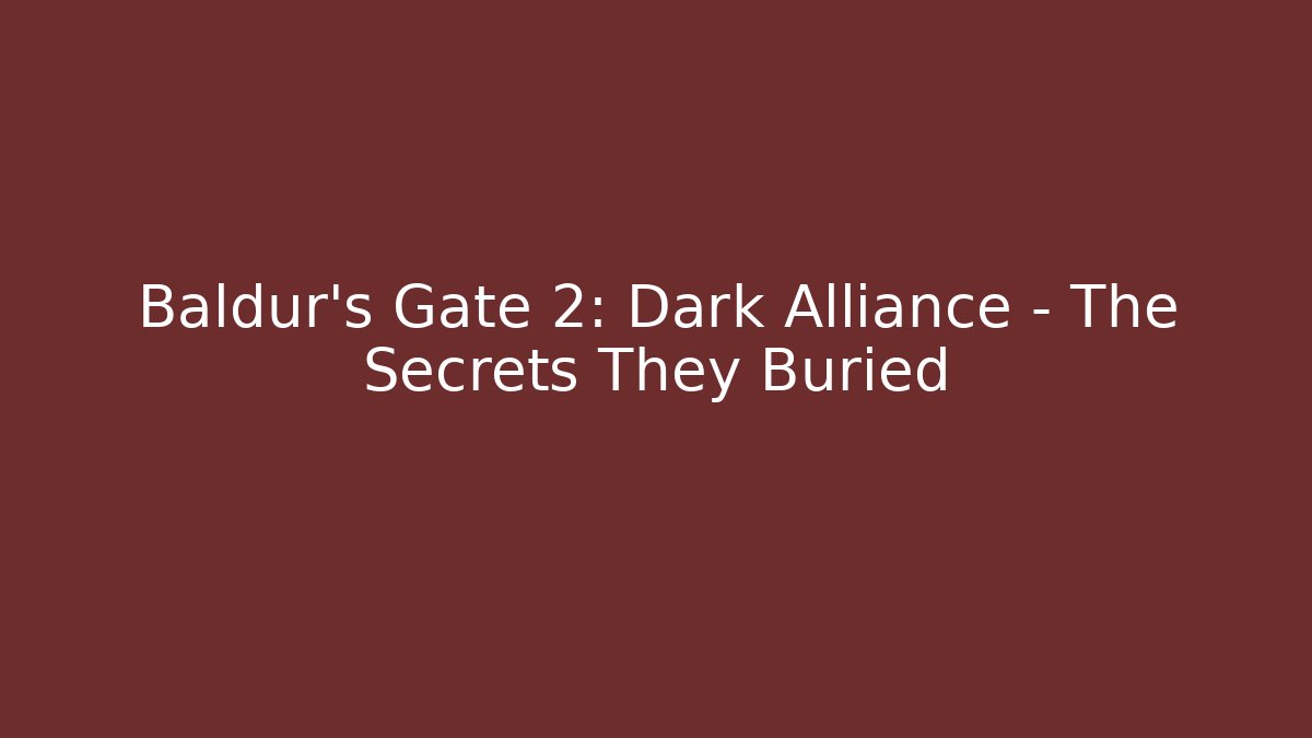 Baldur's Gate 2: Dark Alliance - The Secrets They Buried