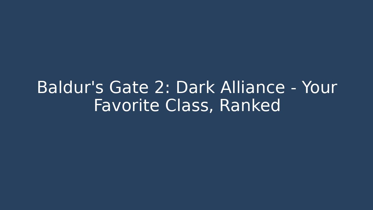 Baldur's Gate 2: Dark Alliance - Your Favorite Class, Ranked - Felix Cat Insurance