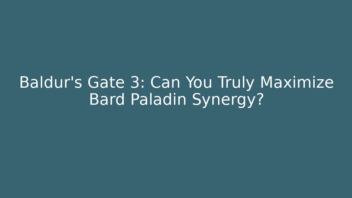Baldur's Gate 3: Can You Truly Maximize Bard Paladin Synergy?