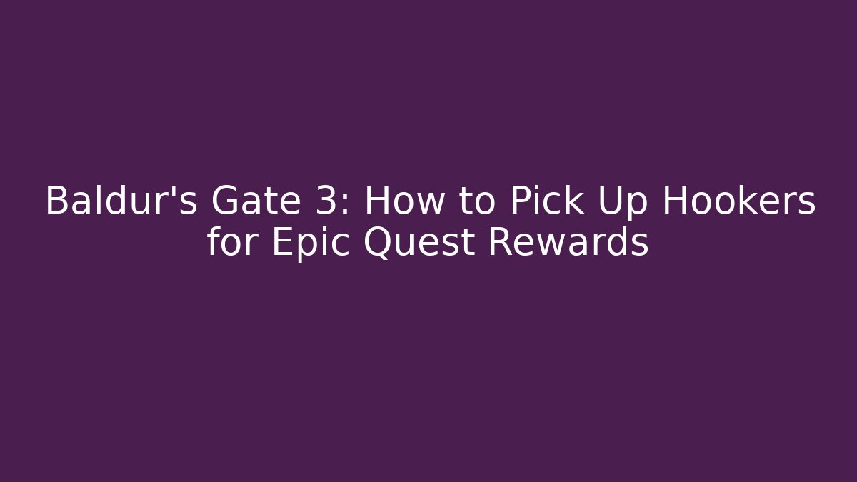 Baldur's Gate 3: How to Pick Up Hookers for Epic Quest Rewards