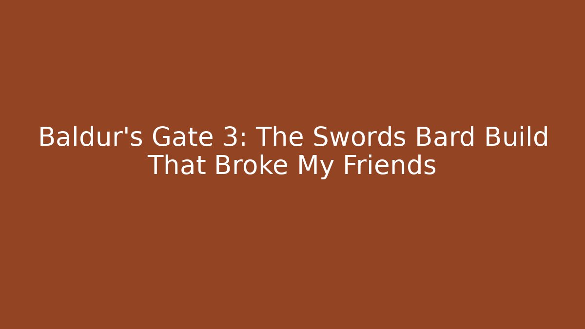 Baldur's Gate 3: The Swords Bard Build That Broke My Friends - Felix Cat Insurance