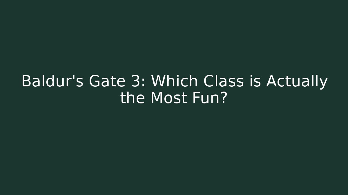 Baldur's Gate 3: Which Class is Actually the Most Fun? - Felix Cat Insurance