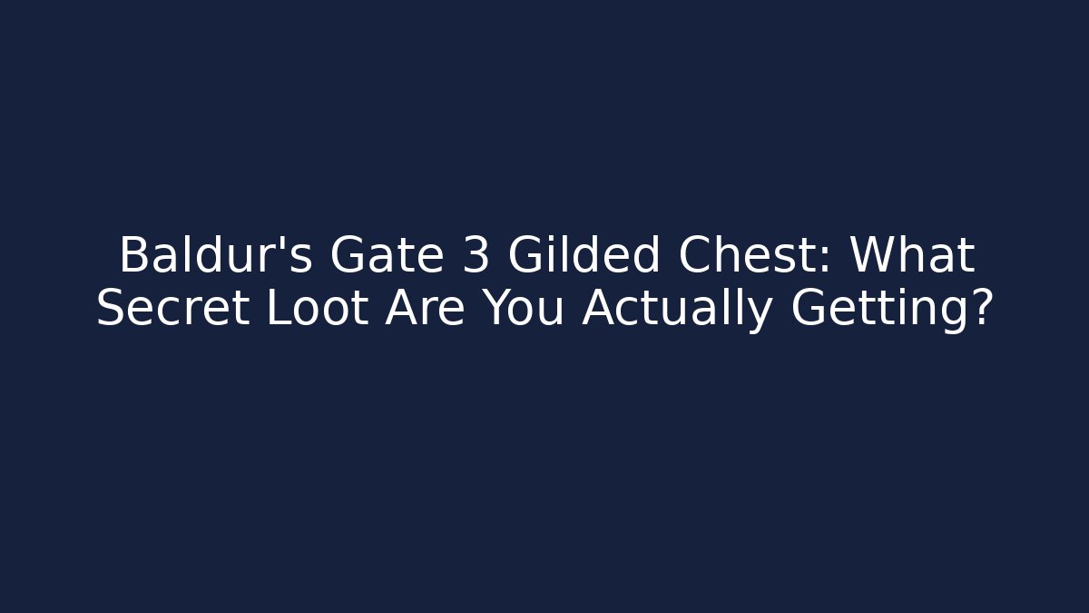 Baldur's Gate 3 Gilded Chest: What Secret Loot Are You Actually Getting?