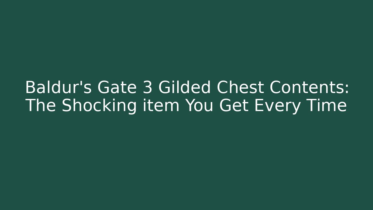 Baldur's Gate 3 Gilded Chest Contents: The Shocking item You Get Every Time