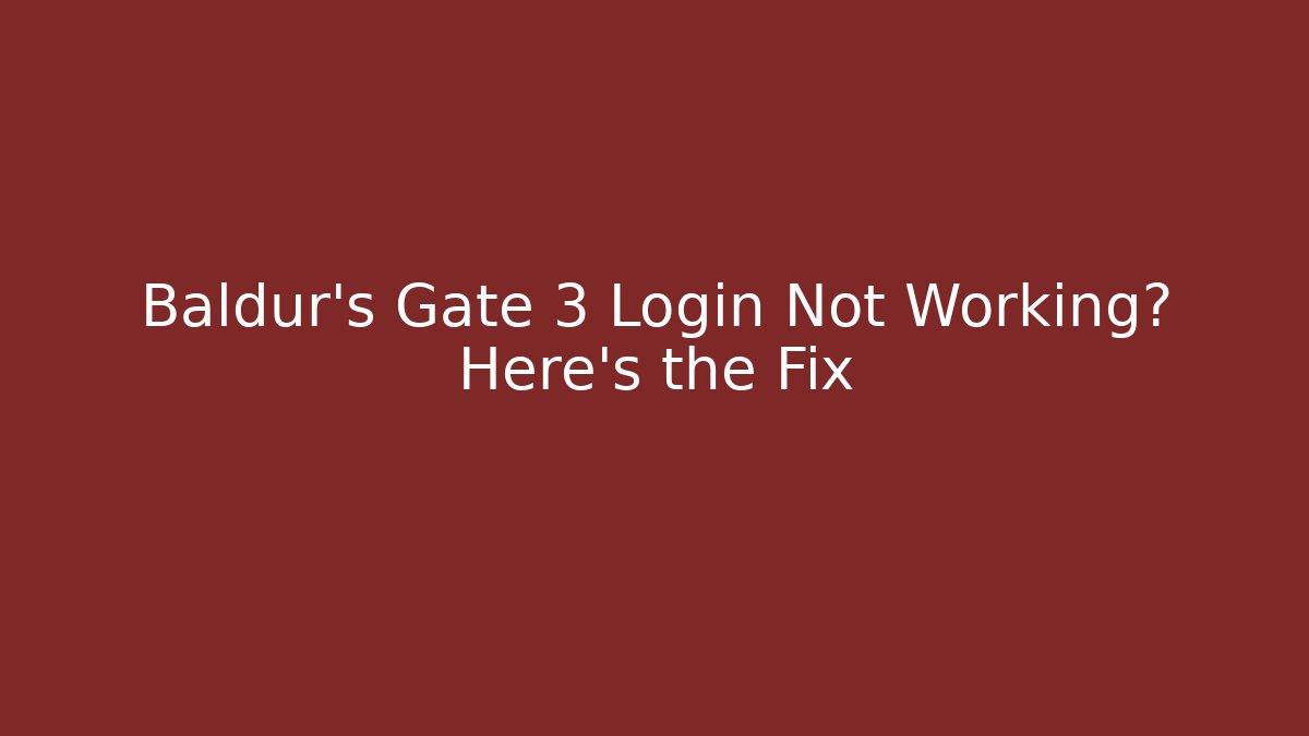 Baldur's Gate 3 Login Not Working? Here's the Fix