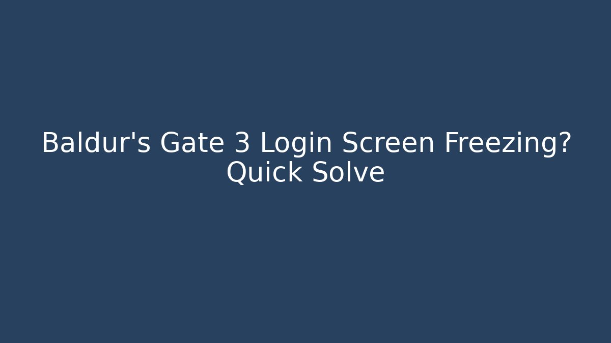 Baldur's Gate 3 Login Screen Freezing? Quick Solve - Felix Cat Insurance