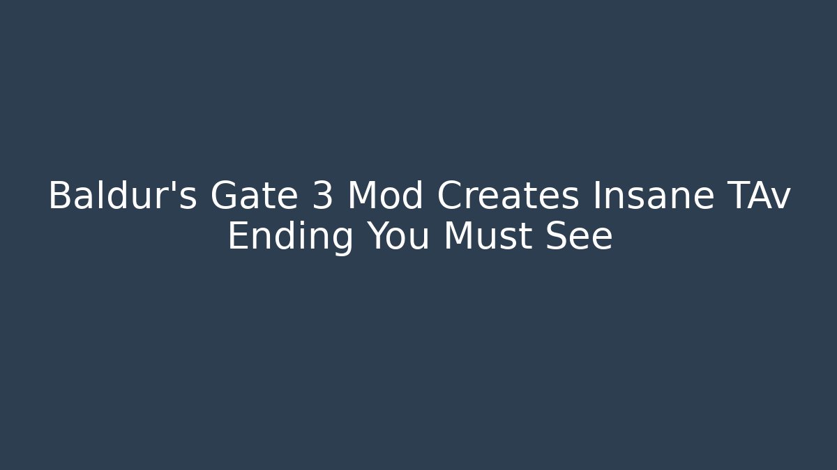 Baldur's Gate 3 Mod Creates Insane TAv Ending You Must See